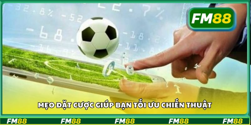 Mẹo đặt cược giúp bạn tối ưu chiến thuật