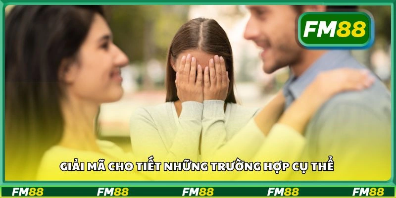 Giải mã cho tiết những trường hợp cụ thể