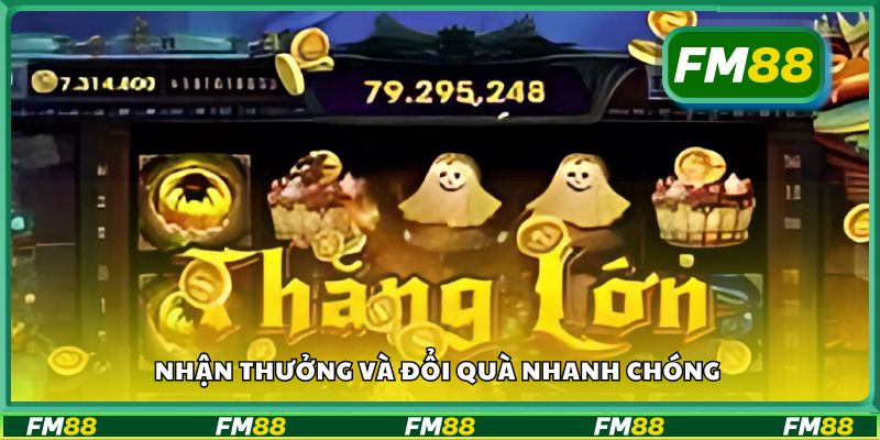 Nhận thưởng và đổi quà nhanh chóng