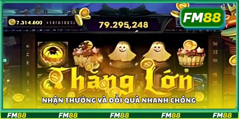 Nhận thưởng và đổi quà nhanh chóng