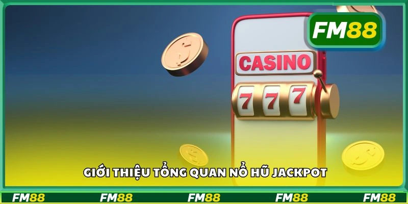Giới thiệu tổng quan nổ hũ jackpot