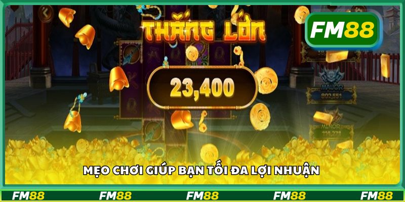 Mẹo chơi giúp bạn tối đa lợi nhuận