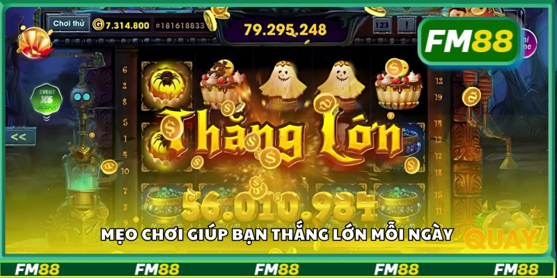 Mẹo chơi giúp bạn thắng lớn mỗi ngày