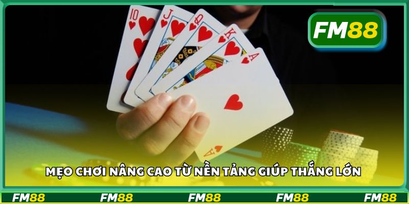 Mẹo chơi nâng cao từ nền tảng giúp thắng lớn