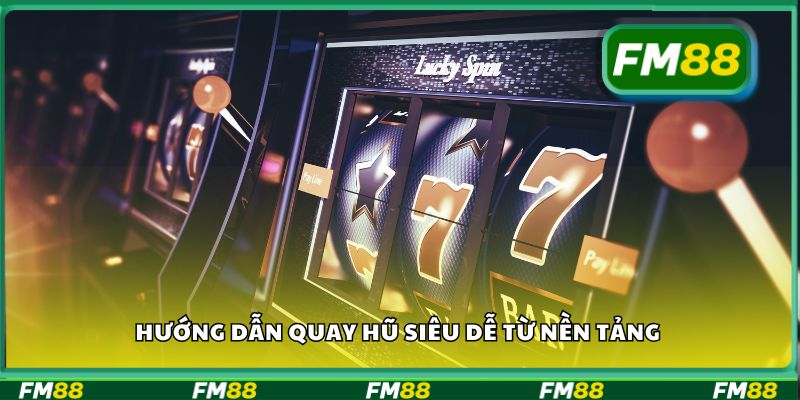 Hướng dẫn quay hũ siêu dễ từ nền tảng