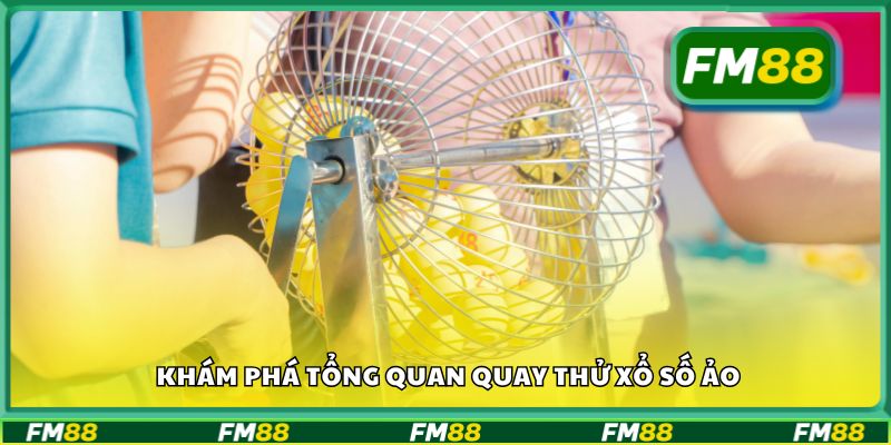 Khám phá tổng quan quay thử xổ số ảo
