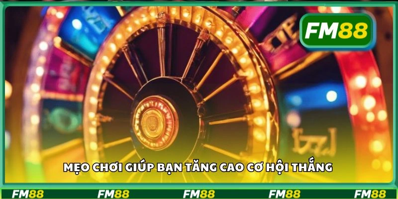 Mẹo chơi giúp bạn tăng cao cơ hội thắng
