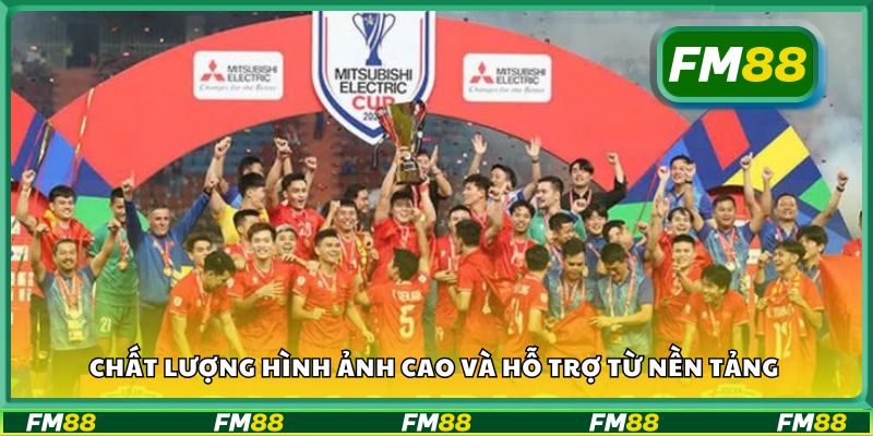Chất lượng hình ảnh cao và hỗ trợ từ nền tảng