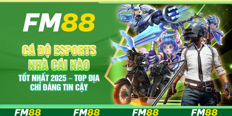 Cá độ eSports nhà cái nào tốt nhất 2025 – Top địa chỉ đáng tin cậy