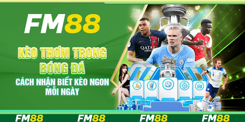 Kèo thơm trong bóng đá – Cách nhận biết kèo ngon mỗi ngày