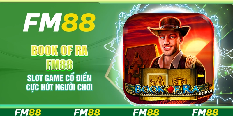 Book of ra FM88 – Slot game cổ điển cực hút người chơi