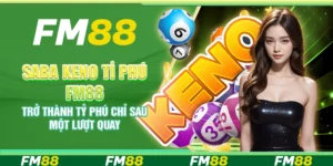 Saba Keno Tỉ Phú FM88 – Trở thành tỷ phú chỉ sau một lượt quay