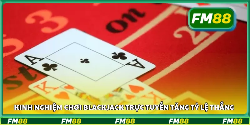 Kinh nghiệm chơi blackjack trực tuyến thắng lớn