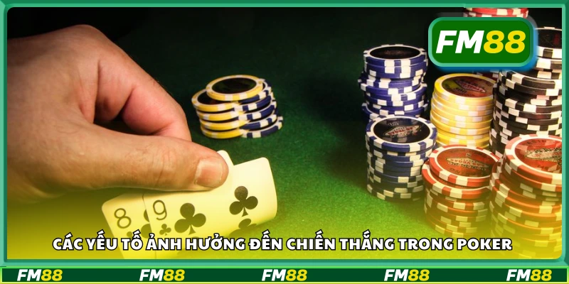 Một số yếu tố ảnh hưởng đến chiến thắng trong poker
