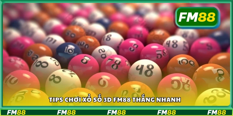 Tips chơi xổ số 3D FM88 thắng nhanh