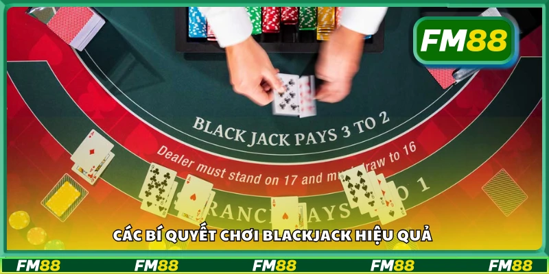 Chi tiết các bí quyết chơi Blackjack hiệu quả