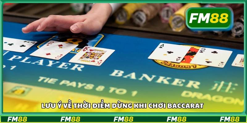 Lưu ý về thời điểm dừng khi chơi baccarat