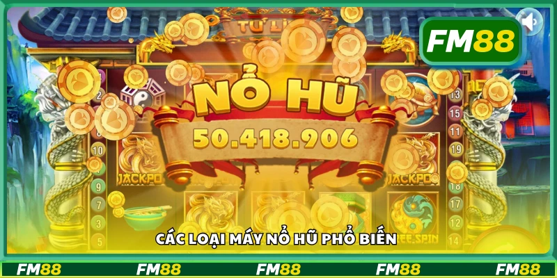 Một số loại máy nổ hũ phổ biến